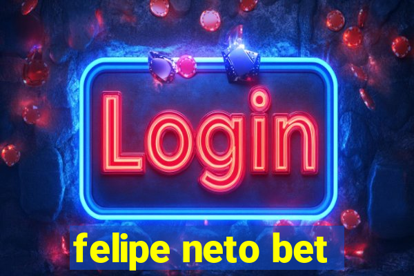 felipe neto bet